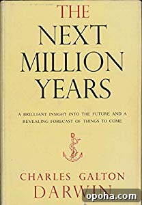 The Next Million Years by Charles Galton Darwin.
